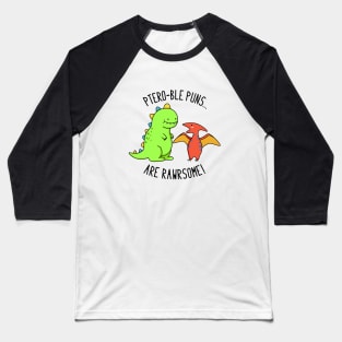 Pteroble Puns Are Rawrsome Cute Dinosaur Pun Baseball T-Shirt